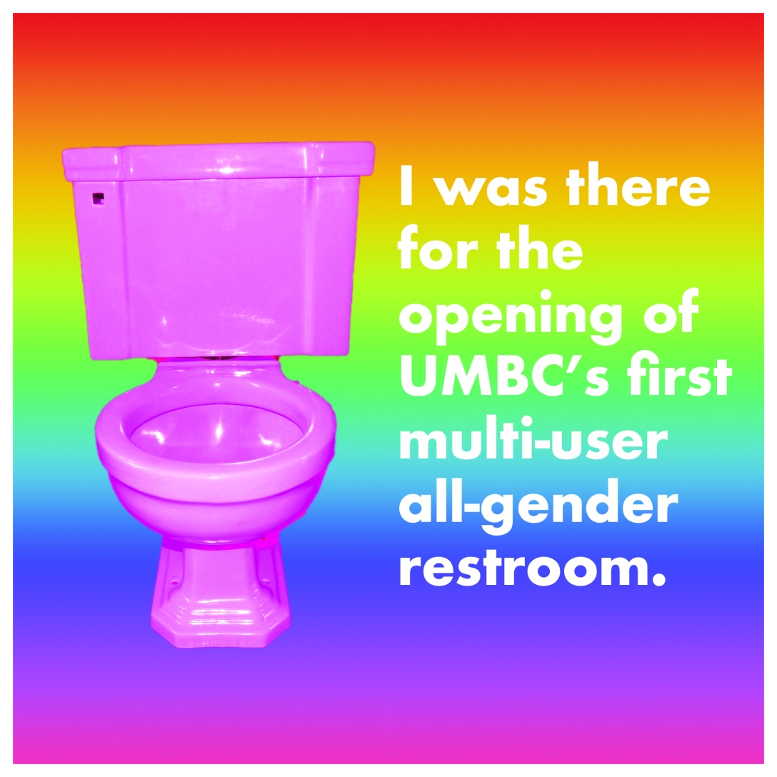 A pink toilet on a rainbow gradient. Text reads "I was there for the opening of UMBC's first multi-user all-gender restroom."